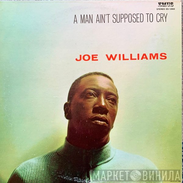 Joe Williams - A Man Ain't Supposed To Cry