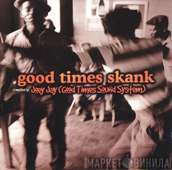 Joey Jay  - Good Times Skank