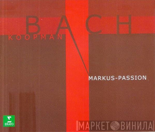 Johann Sebastian Bach – Ton Koopman  - Markus-Passion