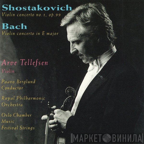 Johann Sebastian Bach, Dmitri Shostakovich, The Royal Philharmonic Orchestra, Arve Tellefsen, Paavo Berglund, Oslo Chamber Music Festival Strings - Violin Concerto No. 1, Op. 99 / Violin Concerto In E Major