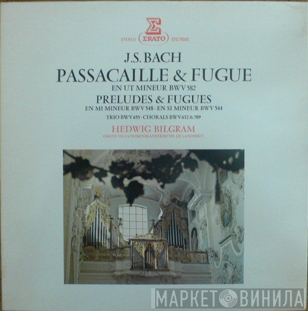 Johann Sebastian Bach, Hedwig Bilgram - Passacaille & Fugue En Ut Mineur BWV 582 / Préludes & Fugues En Mi Mineur BWV 548 / En Si Mineur BWV 544 / Trio BWV 655 / Chorals BWV 632 & 709