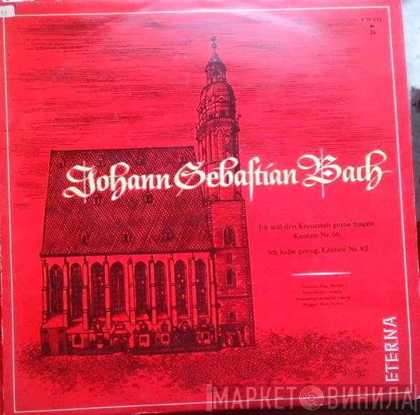 Johann Sebastian Bach, Hermann Prey, Thomanerchor, Gewandhausorchester Leipzig, Kurt Thomas - Ich Will Den Kreuzstab Geme Tragen Kantate Nr. 56 / Ich Habe Genug, Kantate Nr. 82