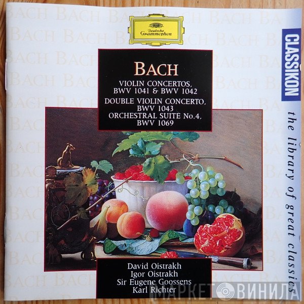 Johann Sebastian Bach, Karl Richter, Igor Oistrach, David Oistrach, Sir Eugene Goossens - Violin Concertos, BWV 1041 & BWV 1042 / Double Violin Concerto BWV 1043 / Orchestral Suite No. 4, BWV 1069