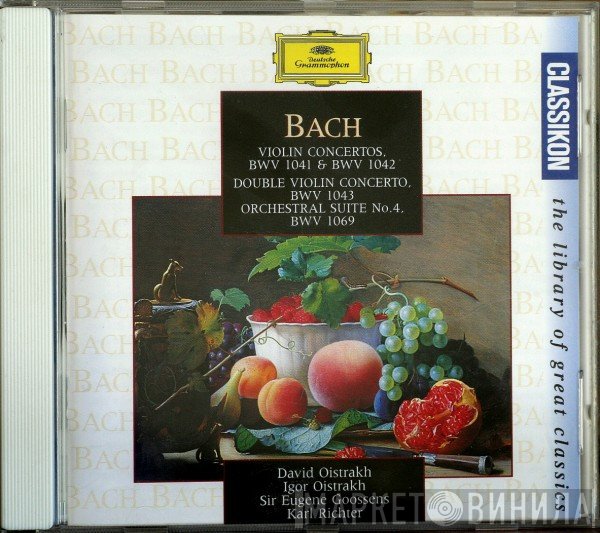 Johann Sebastian Bach, Karl Richter, Igor Oistrach, David Oistrach, Sir Eugene Goossens - Violin Concertos, BWV 1041 & BWV 1042 / Double Violin Concerto BWV 1043 / Orchestral Suite No. 4, BWV 1069