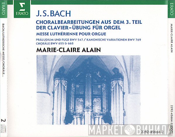 Johann Sebastian Bach, Marie-Claire Alain - Choralbearbeitungen Aus Dem 3. Teil Der Clavier-Übung Für Orgel . Messe Luthérienne Pour Orgue .Präludium Und Fuge BWV 547 / Kanonische Variationen BWV 769 . Choräle BWV 655 & 668