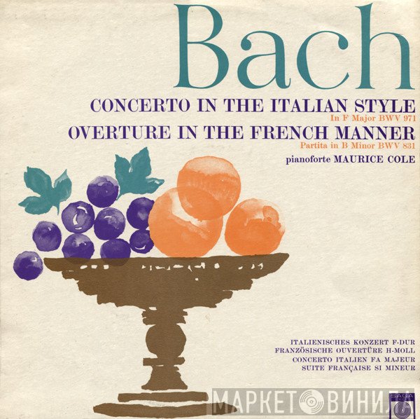 Johann Sebastian Bach, Maurice Cole - Concerto In The Italian Style (In F Major BWV 971) / Overture In The French Manner (Partita In B Minor BWV 831)