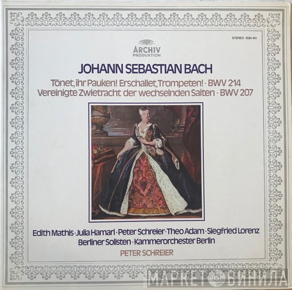 Johann Sebastian Bach, Peter Schreier, Theo Adam, Kammerorchester Berlin, Siegfried Lorenz, Edith MAthis, Julia Hamari, Berliner Solisten - Tönet, Ihr Pauken! Erschallet, Trompeten! · BWV 214 / Vereinigte Zwietracht Der Wechselnden Saiten · BWV 207