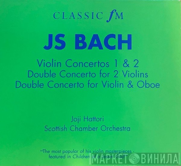 Johann Sebastian Bach, Scottish Chamber Orchestra, Joji Hattori - Violin Concertos 1 & 2 / Double Concerto For 2 Violins / Double Concerto For Violin And Oboe