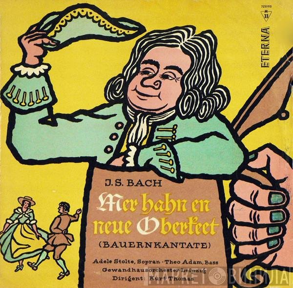 Johann Sebastian Bach, Adele Stolte, Theo Adam, Gewandhausorchester Leipzig, Kurt Thomas - "Mer Hahn En Neue Oberkeet" (Bauernkantate)
