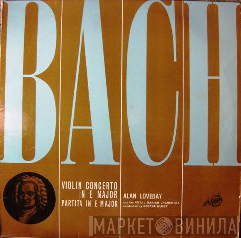 Johann Sebastian Bach, Alan Loveday, George Hurst, Det Kongelige Kapel - Violin Concerto In E Major. Partita No 6 In E Major