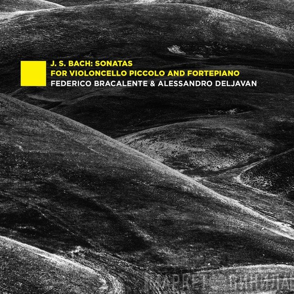 Johann Sebastian Bach, Alessandro Deljavan, Federico Bracalente - Sonatas For Violoncello Piccolo And Fortepiano
