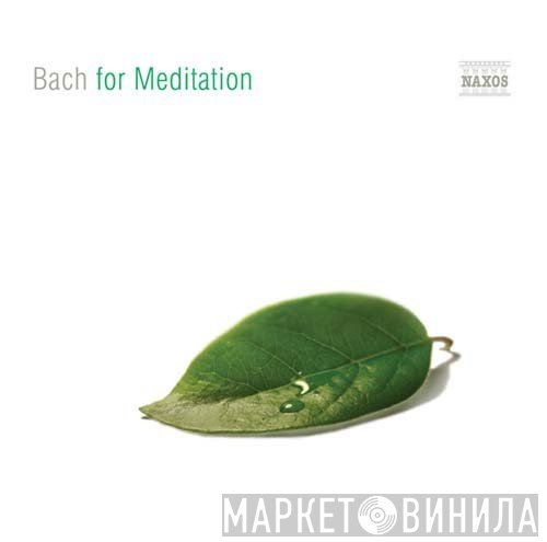 Johann Sebastian Bach - Bach For Meditation
