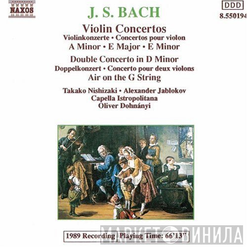 Johann Sebastian Bach, Capella Istropolitana, Takako Nishizaki, Oliver Dohnanyi, Alexander Jablokov - Violin Concertos A Minor · E Major · E Minor, Double Concerto In D Minor, Air On The G String