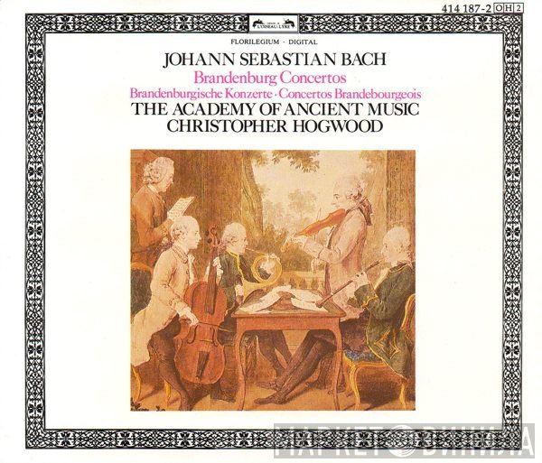 Johann Sebastian Bach, Christopher Hogwood, The Academy Of Ancient Music - Brandenburg Concertos · Brandenburgische Konzerte · Concertos Brandebourgeois