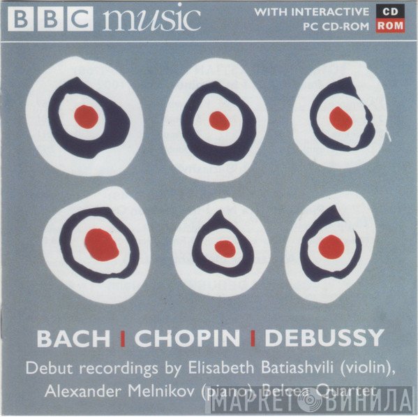 Johann Sebastian Bach, Claude Debussy, Frédéric Chopin, Alexander Melnikov, Belcea Quartet, Elisabeth Batiashvili - Debut Recordings: Radio 3 New Generation Artists