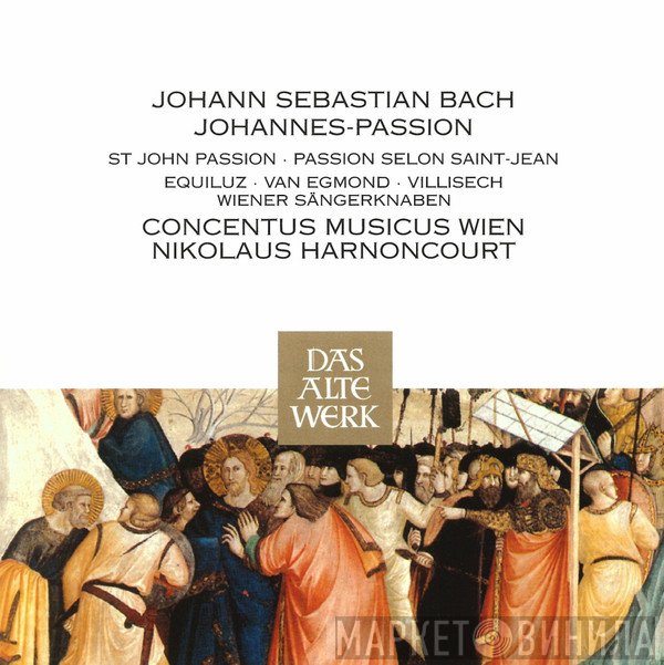 Johann Sebastian Bach, Die Wiener Sängerknaben, Nikolaus Harnoncourt, Kurt Equiluz, Concentus Musicus Wien, Max van Egmond, Jacques Villisech - Johannes-Passion
