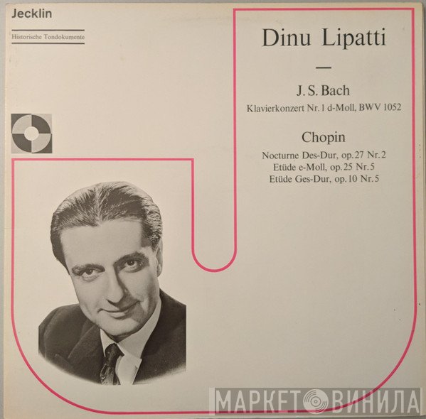 Johann Sebastian Bach, Frédéric Chopin, Dinu Lipatti - J. S. Bach: Klavierkonzert Nr. 1; Chopin: Nocturne Des-Dur, Op. 27 Nr. 2; Etüde E-Moll, Op. 25 Nr. 5; Etüde Ges-Dur, Op. 10 Nr. 5