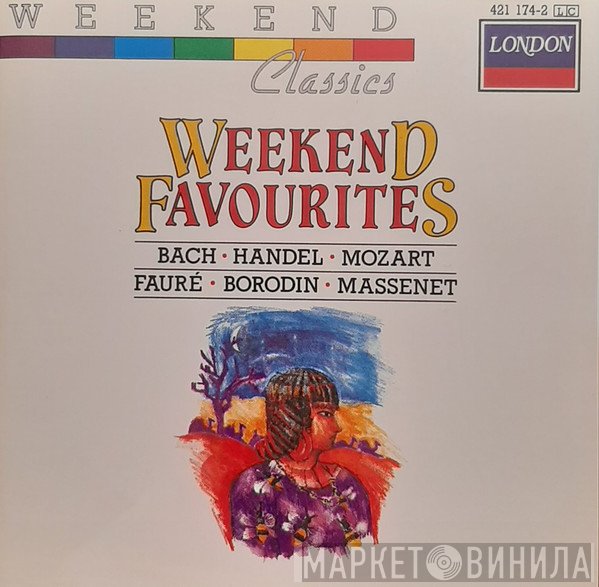 Johann Sebastian Bach, Georg Friedrich Händel, Wolfgang Amadeus Mozart, Gabriel Fauré, Alexander Borodin, Jules Massenet  - Weekend Favourites