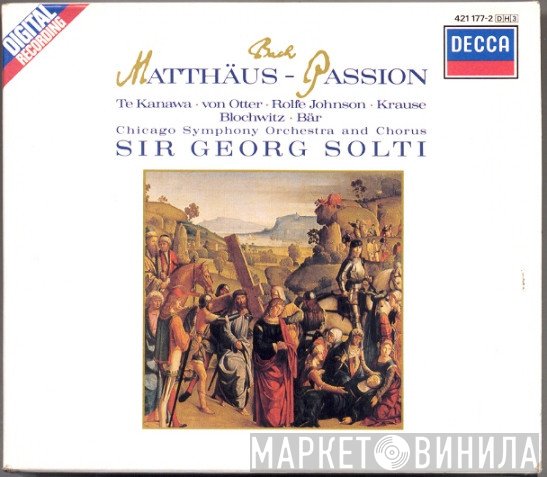 Johann Sebastian Bach, Georg Solti, The Chicago Symphony Orchestra, Kiri Te Kanawa, Anne Sofie Von Otter, Anthony Rolfe Johnson, Tom Krause, Hans Peter Blochwitz, Olaf Bär  - Matthäus-Passion