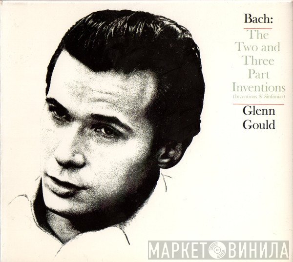Johann Sebastian Bach, Glenn Gould - The Two And Three Part Inventions (Inventions & Sinfonias)
