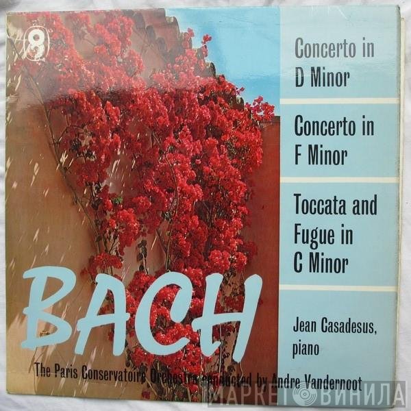 Johann Sebastian Bach - Jean Casadesus, Orchestre De La Société Des Concerts Du Conservatoire, André Vandernoot  - Concerto In D Minor