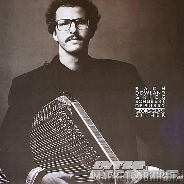 Johann Sebastian Bach, John Dowland, Edvard Grieg, Franz Schubert, Claude Debussy - Georg Glasl  - Zither