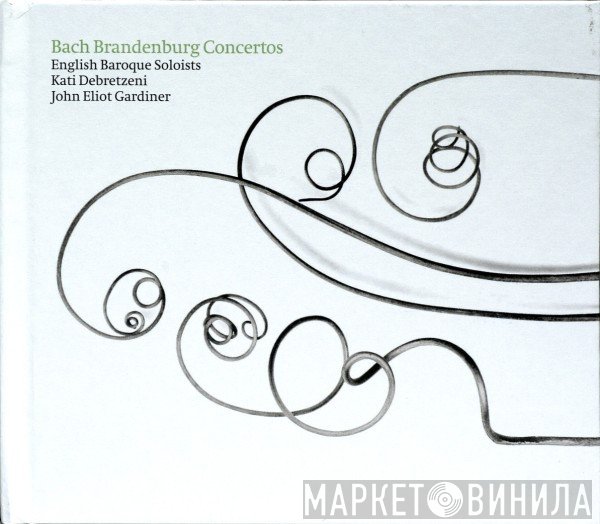 Johann Sebastian Bach, John Eliot Gardiner, The English Baroque Soloists, Kati Debretzeni - Brandenburg Concertos