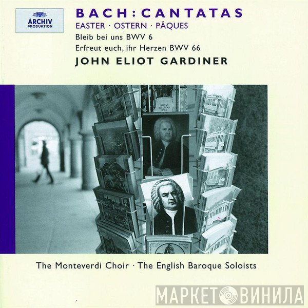 Johann Sebastian Bach, John Eliot Gardiner, The Monteverdi Choir, The English Baroque Soloists - Cantatas Easter · Ostern · Pâques: Bleib Bei Uns BWV 6; Erfreut Euch, Ihr Herzen BWV 66