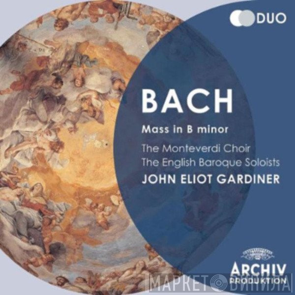 Johann Sebastian Bach, John Eliot Gardiner, The Monteverdi Choir, The English Baroque Soloists - Mass In B Minor