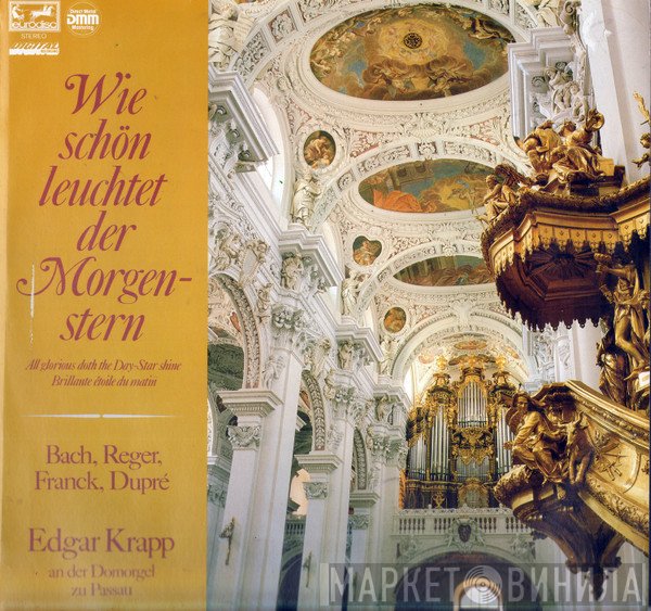 Johann Sebastian Bach, Max Reger, César Franck, Marcel Dupré, Edgar Krapp - Wie Schön Leuchtet Der Morgenstein
