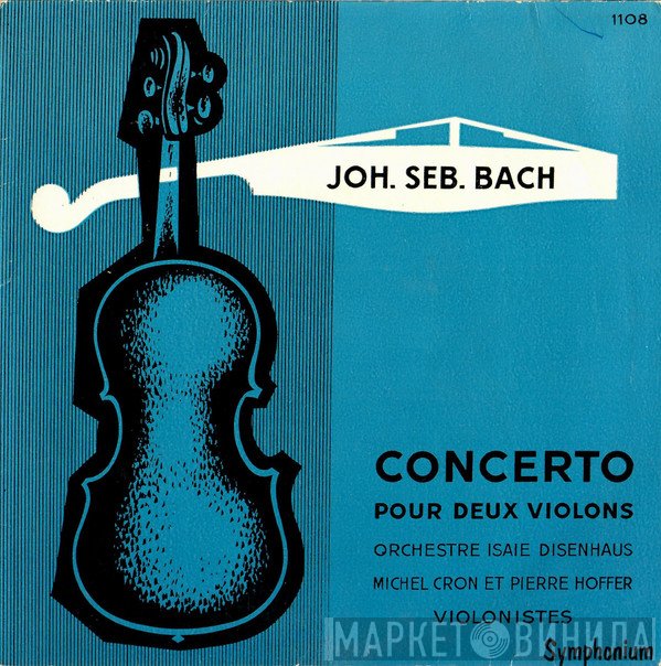 Johann Sebastian Bach, Michel Cron, Pierre Hofer, Orchestre Symphonique Sous La Direction De Isaie Disenhaus - Concerto Pour Deux Violons