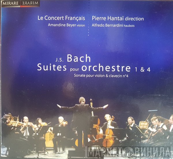 Johann Sebastian Bach, Pierre Hantaï, Amandine Beyer, Alfredo Bernardini, Le Concert Français - Suites Pour Orchestre 1 & 4