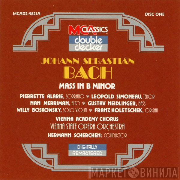 Johann Sebastian Bach - Pierrette Alarie  Leopold Simoneau  Nan Merriman  Gustav Neidlinger  Willi Boskovsky  Franz Holetschek  Wiener Akademie Kammerchor, Orchester Der Wiener Staatsoper Conductor: Hermann Scherchen  - Mass In B Minor
