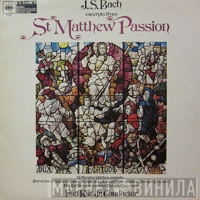 Johann Sebastian Bach, Piet Kiel Jr. - Excerpts From St. Matthew Passion