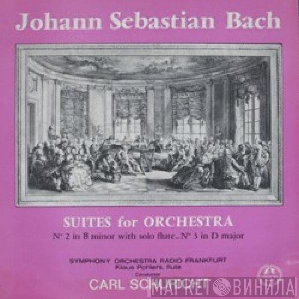 Johann Sebastian Bach, Radio-Sinfonie-Orchester Frankfurt, Carl Schuricht, Klaus Pohlers - Suites For Orchestra, No. 2 In B-Minor With Solo Flute. No. 3 In D-Major