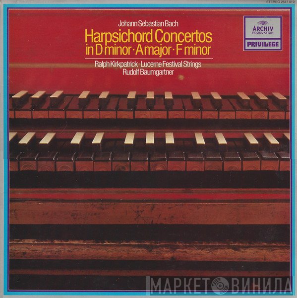 Johann Sebastian Bach, Rudolf Baumgartner, Festival Strings Lucerne, Ralph Kirkpatrick - Harpsichord Concertos In D Minor • A Major • F Minor