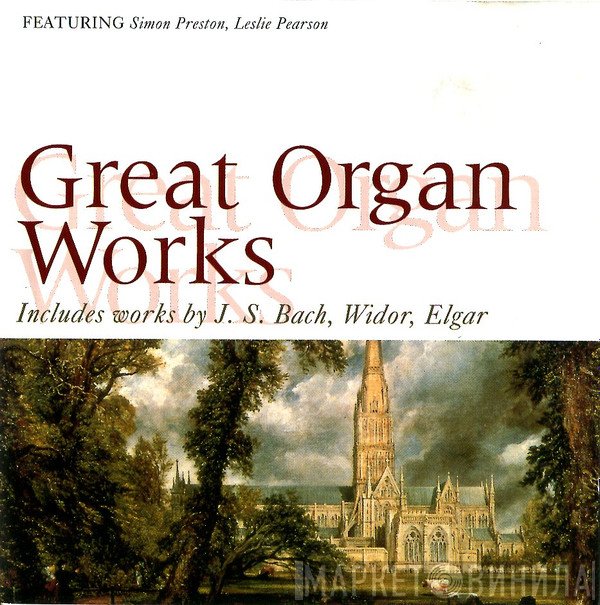 Johann Sebastian Bach, Simon Preston, Sir Edward Elgar, Leslie Pearson, Charles-Marie Widor - Great Organ Works