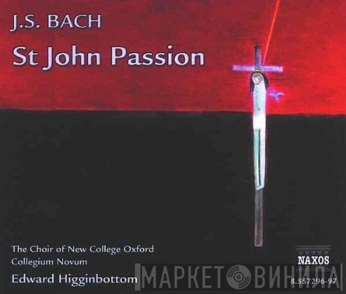 Johann Sebastian Bach, The New College Oxford Choir, Edward Higginbottom, Collegium Novum - St John Passion