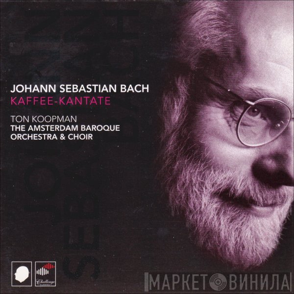 Johann Sebastian Bach - Ton Koopman, The Amsterdam Baroque Orchestra And Choir  - Kaffee-Kantate