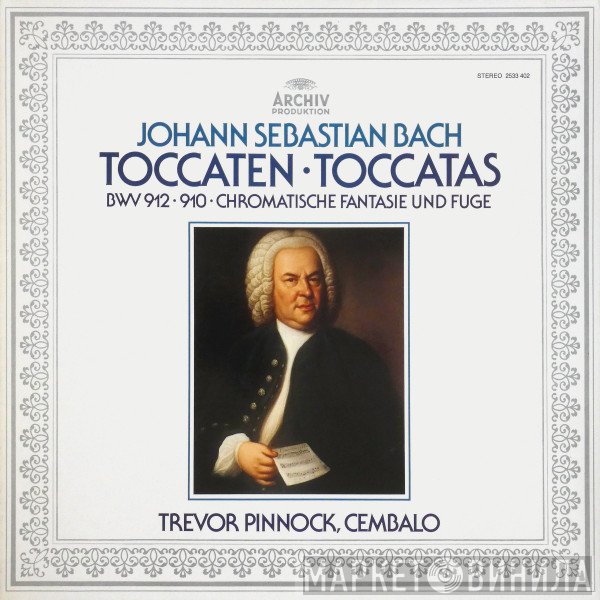 Johann Sebastian Bach, Trevor Pinnock - Toccaten = Toccatas (BWV 912 • 910 • Chromatische Fantasie Und Fuge)