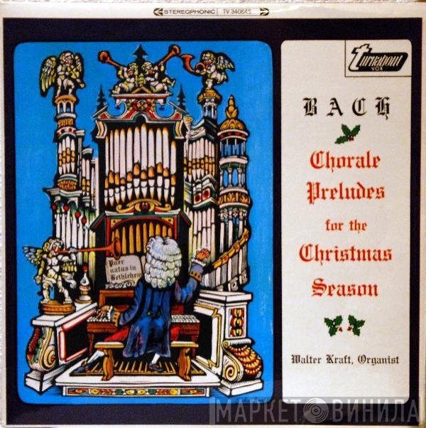 Johann Sebastian Bach, Walter Kraft - Chorale Preludes For The Christmas Season