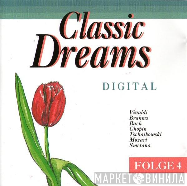 Johann Sebastian Bach, Wolfgang Amadeus Mozart, Antonio Vivaldi, Frédéric Chopin, Johannes Brahms, Bedřich Smetana, Pyotr Ilyich Tchaikovsky - Classic Dreams Folge 4