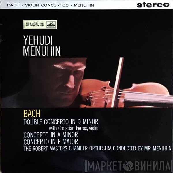 Johann Sebastian Bach, Yehudi Menuhin, Christian Ferras, Bath Festival Chamber Orchestra, Robert Masters Chamber Orchestra  - Violin Concertos