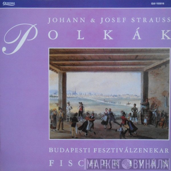 Johann Strauss Jr. & Josef Strauß, Budapest Festival Orchestra, Ivan Fischer  - Polkák