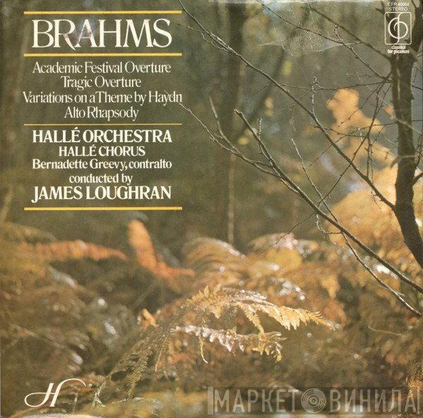 Johannes Brahms, Hallé Orchestra, Hallé Choir, Bernadette Greevy, James Loughran - Academic Festival Overture / Variations On A Theme By Haydn / Tragic Overture / Rhapsody For Alto, Chorus And Orchestra