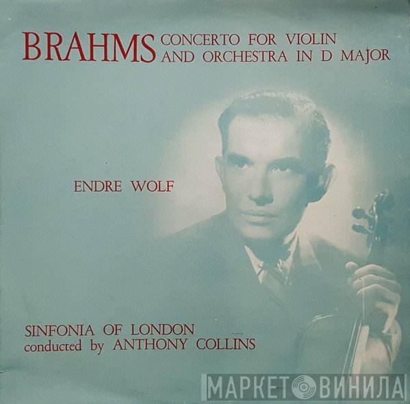 Johannes Brahms, Anthony Collins , The Sinfonia Of London, Endre Wolf  - Concerto For Violin And Orchestra In D Major