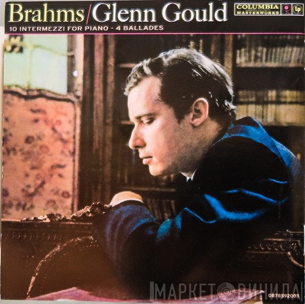 Johannes Brahms, Glenn Gould - 10 Intermezzi For Piano • 4 Ballades