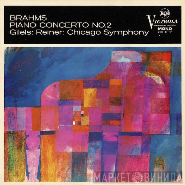 Johannes Brahms, The Chicago Symphony Orchestra, Fritz Reiner, Emil Gilels - Brahms Piano Concerto No. 2 In B-Flat, Op. 83