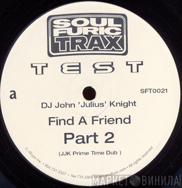 John "Julius" Knight - Find A Friend (Part 2)
