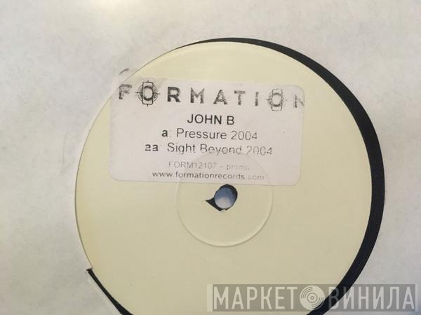 John B - Pressure 2004 / Sight Beyond 2004